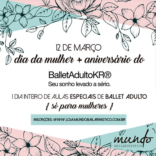 Ballet Adulto KR comemora aniversário e Dia Internacional da Mulher com um  dia especial de aulas de ballet clássico. - Agenda de Dança